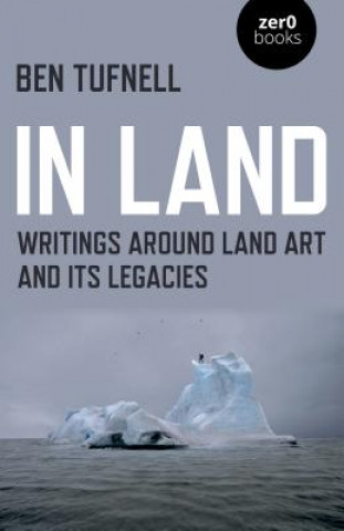 Kniha In Land - Writings around Land Art and its Legacies Ben Tufnell