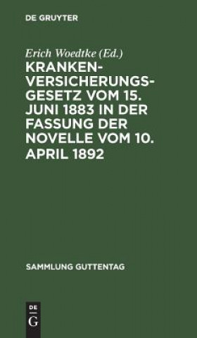 Könyv Krankenversicherungsgesetz vom 15. Juni 1883 in der Fassung der Novelle vom 10. April 1892 Erich Woedtke