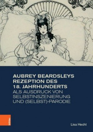 Könyv Aubrey Beardsleys Rezeption des 18. Jahrhunderts als Ausdruck von Selbstinszenierung und (Selbst)-Parodie Lisa Hecht
