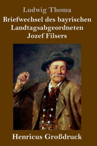 Könyv Briefwechsel des bayrischen Landtagsabgeordneten Jozef Filsers (Grossdruck) Ludwig Thoma
