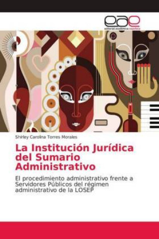 Kniha La Institución Jurídica del Sumario Administrativo Shirley Carolina Torres Morales