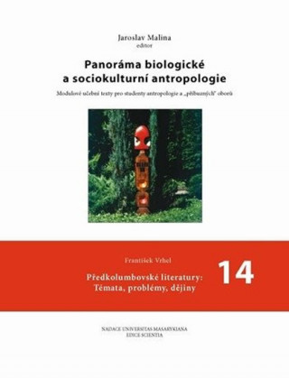 Kniha Panoráma biologické a sociokulturní antropologie: 14 Předkolumbovské literatury: Témata, problémy, dějiny Jaroslav Malina