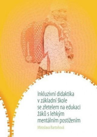 Kniha Inkluzivní didaktika v základní škole se zřetelem na edukaci žáků s lehkým mentálním postižením Miroslava Bartoňová
