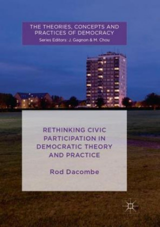 Könyv Rethinking Civic Participation in Democratic Theory and Practice Rod Dacombe