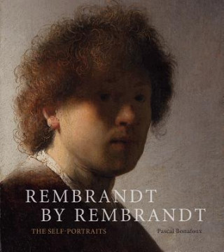 Kniha Rembrandt by Rembrandt: The Self-Portraits Pascal Bonafoux