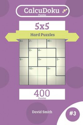 Kniha Calcudoku Puzzles - 400 Hard Puzzles 5x5 Vol.3 David Smith