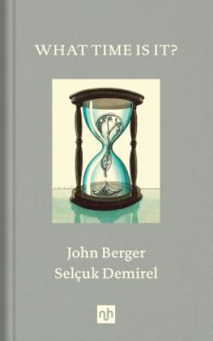 Kniha What Time Is It? John Berger