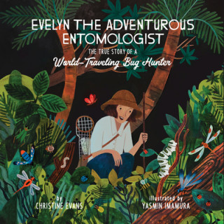 Carte Evelyn the Adventurous Entomologist: The True Story of a World-Traveling Bug Hunter Christine Evans