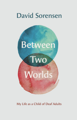 Kniha Between Two Worlds - My Life as a Child of Deaf Adults David Sorensen