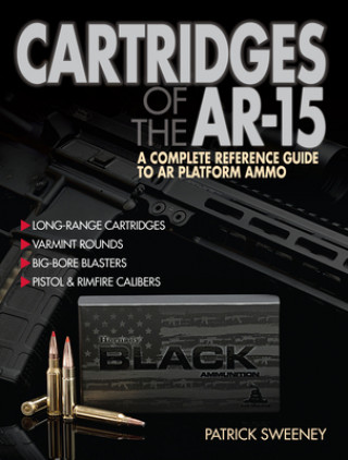 Könyv Cartridges of the Ar-15: A Complete Reference Guide to AR -15 and Ar-10 Ammo Patrick Sweeney