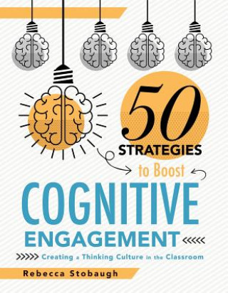 Carte Fifty Strategies to Boost Cognitive Engagement: Creating a Thinking Culture in the Classroom (50 Teaching Strategies to Support Cognitive Development) Rebecca Stobaugh
