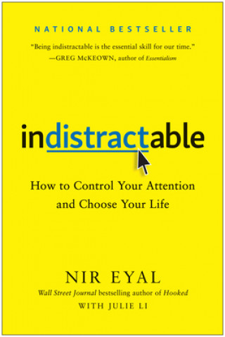 Kniha Indistractable: How to Control Your Attention and Choose Your Life Nir Eyal