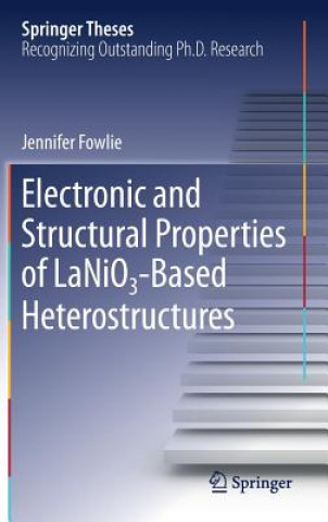 Carte Electronic and Structural Properties of LaNiO3-Based Heterostructures Jennifer Fowlie