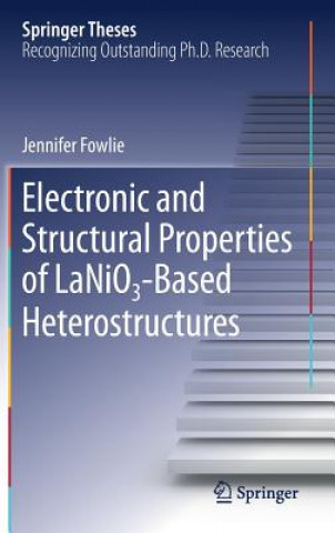 Książka Electronic and Structural Properties of LaNiO3-Based Heterostructures Jennifer Fowlie