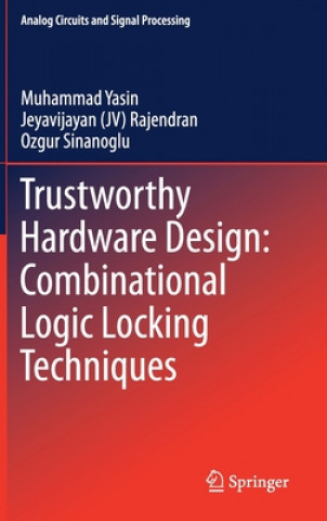 Book Trustworthy Hardware Design: Combinational Logic Locking Techniques Jeyavijayan Rajendran
