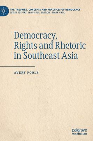 Knjiga Democracy, Rights and Rhetoric in Southeast Asia Avery D. H. Poole
