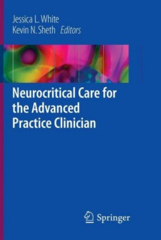 Knjiga Neurocritical Care for the Advanced Practice Clinician Jessica L. White