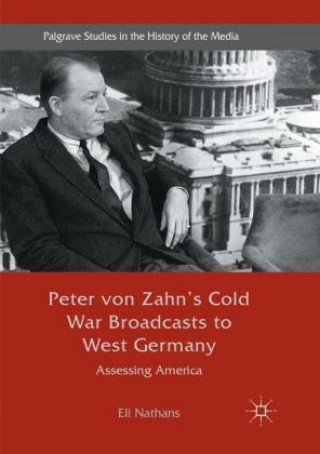 Kniha Peter von Zahn's Cold War Broadcasts to West Germany Eli Nathans