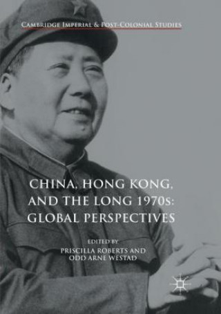 Knjiga China, Hong Kong, and the Long 1970s: Global Perspectives Priscilla Roberts