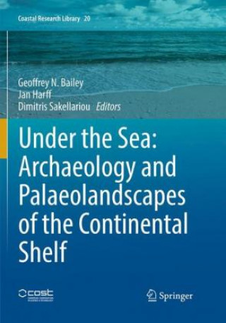 Kniha Under the Sea: Archaeology and Palaeolandscapes of the Continental Shelf Geoffrey N. Bailey