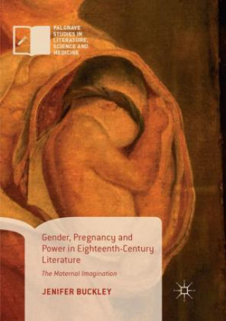 Книга Gender, Pregnancy and Power in Eighteenth-Century Literature Jenifer Buckley