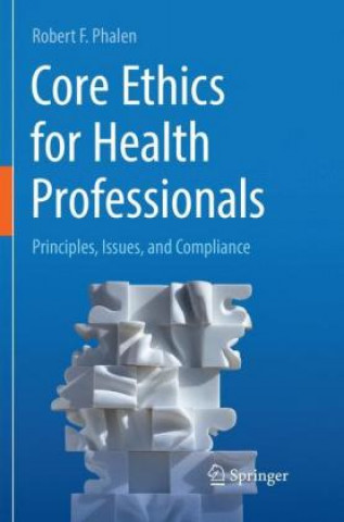 Book Core Ethics for Health Professionals Robert F. Phalen
