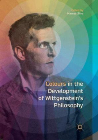 Könyv Colours in the development of Wittgenstein's Philosophy Marcos Silva