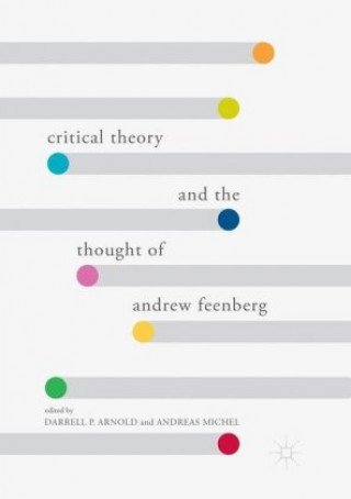 Kniha Critical Theory and the Thought of Andrew Feenberg Darrell P. Arnold