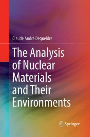 Knjiga Analysis of Nuclear Materials and Their Environments Claude Andre Degueldre