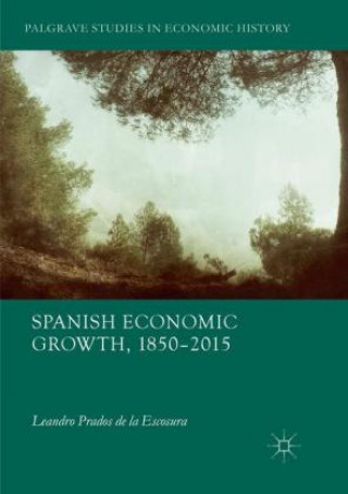 Kniha Spanish Economic Growth, 1850-2015 Leandro Prados de la Escosura