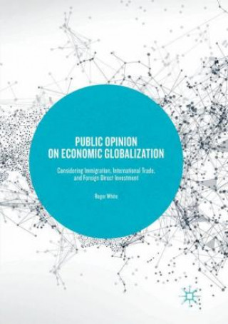 Könyv Public Opinion on Economic Globalization Roger White