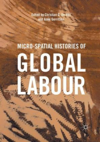 Kniha Micro-Spatial Histories of Global Labour Christian G. De Vito