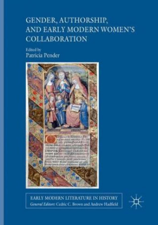 Kniha Gender, Authorship, and Early Modern Women's Collaboration Patricia Pender