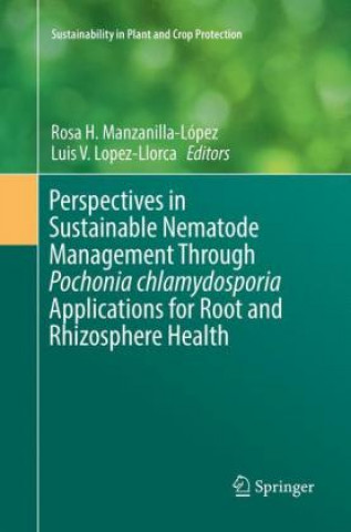 Книга Perspectives in Sustainable Nematode Management Through Pochonia chlamydosporia Applications for Root and Rhizosphere Health Rosa H. Manzanilla-López