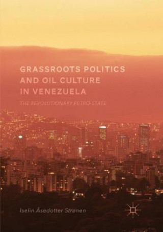 Carte Grassroots Politics and Oil Culture in Venezuela Iselin Asedotter Stronen