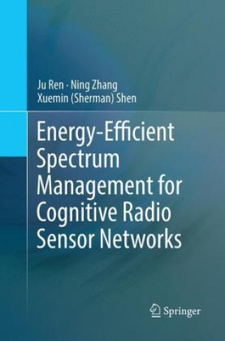 Książka Energy-Efficient Spectrum Management for Cognitive Radio Sensor Networks Ju Ren