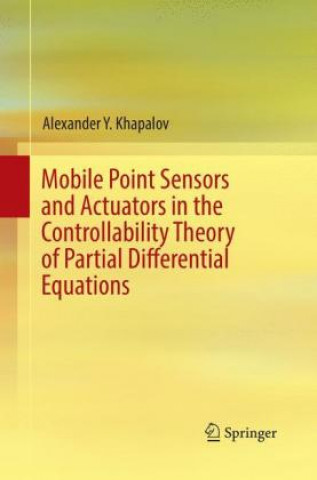 Buch Mobile Point Sensors and Actuators in the Controllability Theory of Partial Differential Equations Alexander Y. Khapalov