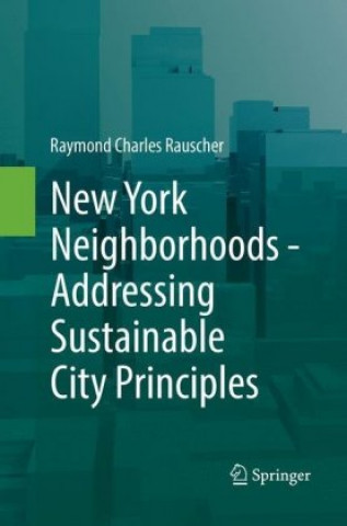 Kniha New York Neighborhoods - Addressing Sustainable City Principles Raymond Charles Rauscher