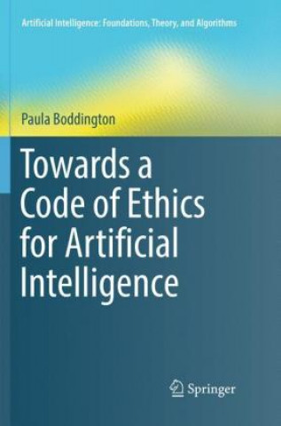 Kniha Towards a Code of Ethics for Artificial Intelligence Paula Boddington