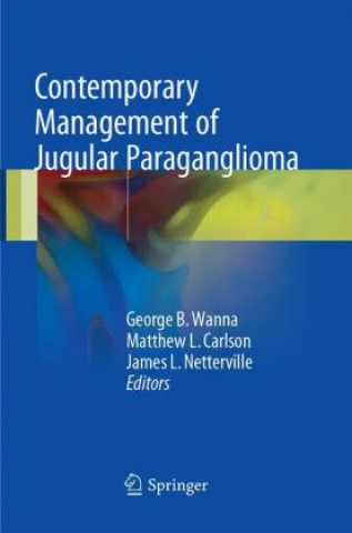 Kniha Contemporary Management of Jugular Paraganglioma George B. Wanna