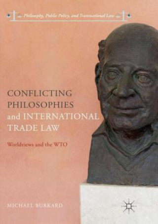 Könyv Conflicting Philosophies and International Trade Law Michael Burkard