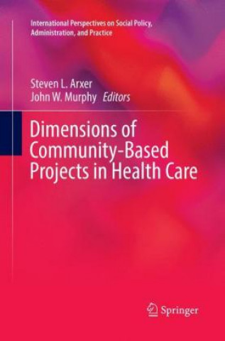 Kniha Dimensions of Community-Based Projects in Health Care Steven L. Arxer