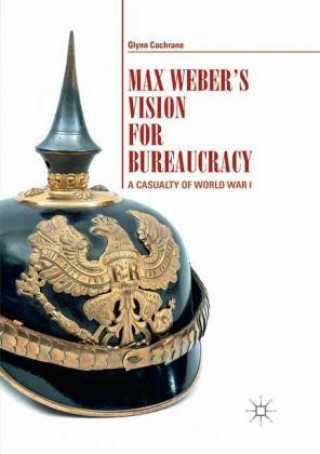 Книга Max Weber's Vision for Bureaucracy Glynn Cochrane