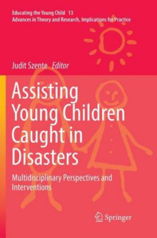 Книга Assisting Young Children Caught in Disasters Judit Szente