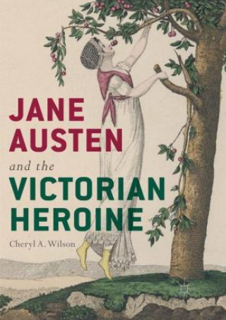 Knjiga Jane Austen and the Victorian Heroine Cheryl A. Wilson