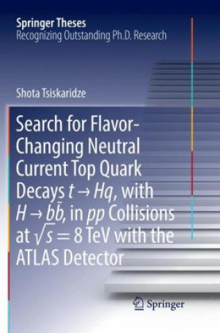 Книга Search for Flavor-Changing Neutral Current Top Quark Decays t   Hq, with H   bb  , in pp Collisions at  s = 8 TeV with the ATLAS Detector Shota Tsiskaridze