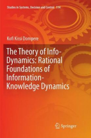 Książka Theory of Info-Dynamics: Rational Foundations of Information-Knowledge Dynamics Kofi K. Dompere