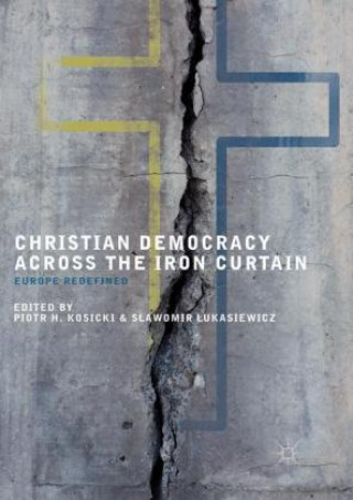 Kniha Christian Democracy Across the Iron Curtain Piotr H. Kosicki