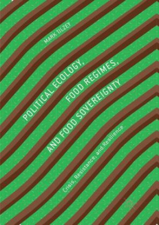 Kniha Political Ecology, Food Regimes, and Food Sovereignty Mark Tilzey