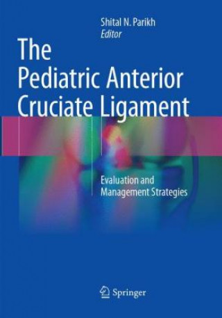 Könyv Pediatric Anterior Cruciate Ligament Shital N. Parikh